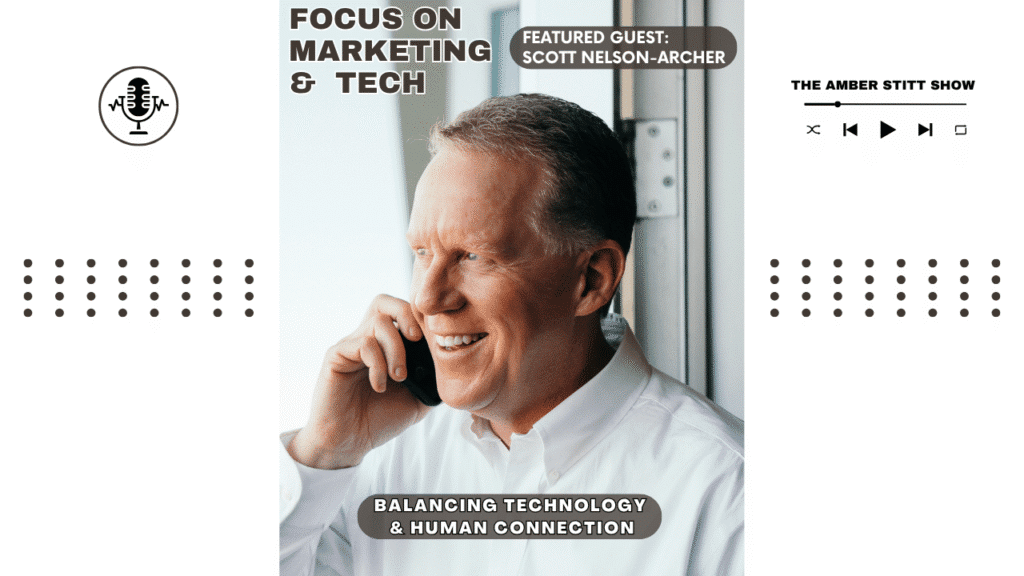Focus on Marketing and Tech episode art: featured guest Scott Nelson-Archer on balancing technology and human connection
