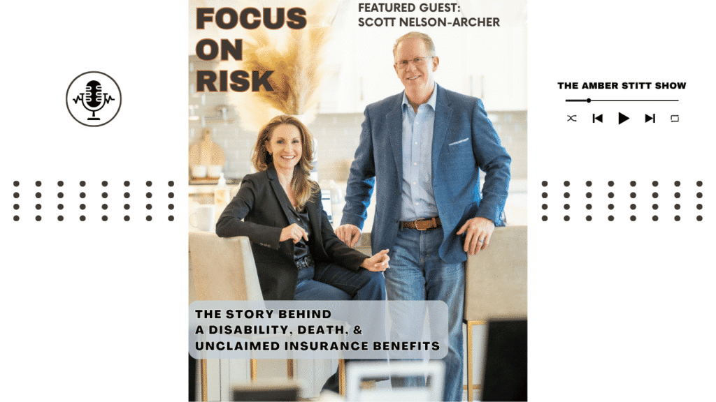 Focus on Risk episode art: Amber Stitt and featured guest Scott Nelson-Archer on the story behind a disability, a death and unclaimed insurance benefits