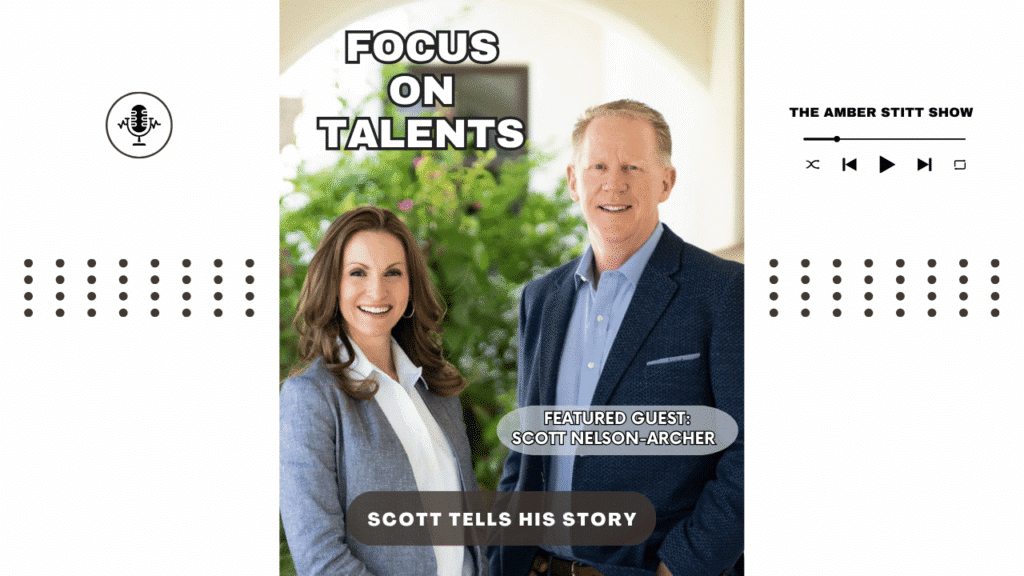 Focus on Talents episode art: Amber Stitt and featured guest Scott Nelson-Archer, Scott tells his story